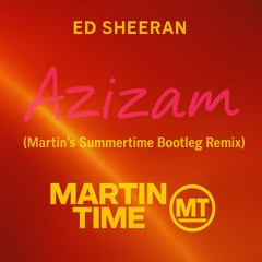 Ed Sheeran - Azizam (Martin Time's Summertime Bootleg Remix) (Free DL)