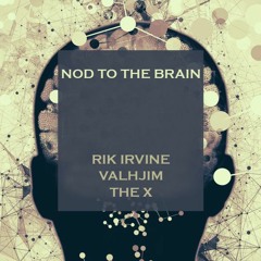 Nod to the Brain - Rik Irvine Valhjim The X