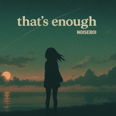 that's enough(noiseboi remix)