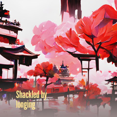 Shackled by longing