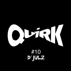 QUIRKS 10 - D'Julz