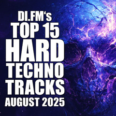 DI.FM's Top 15 Hard Techno Tracks August 2025