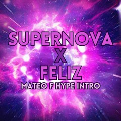 Supernova x Feliz ( Mateo F Hype Intro )