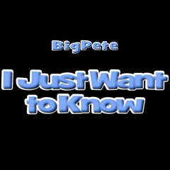 I Just Want To Know