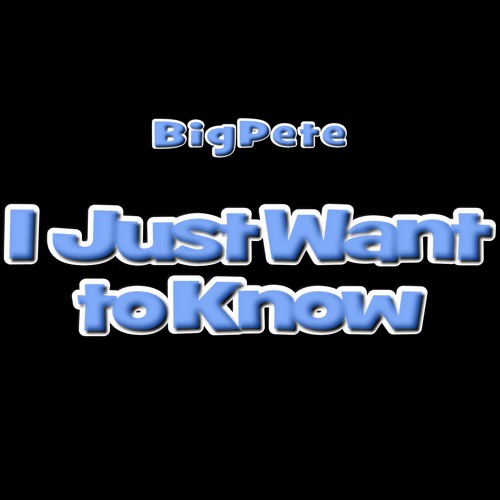 I Just Want To Know