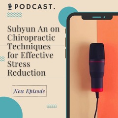 Suhyun An On Chiropractic Techniques For Effective Stress Reduction