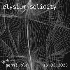elysium solidity #01 ~ sensi.ble - 15.03.2023