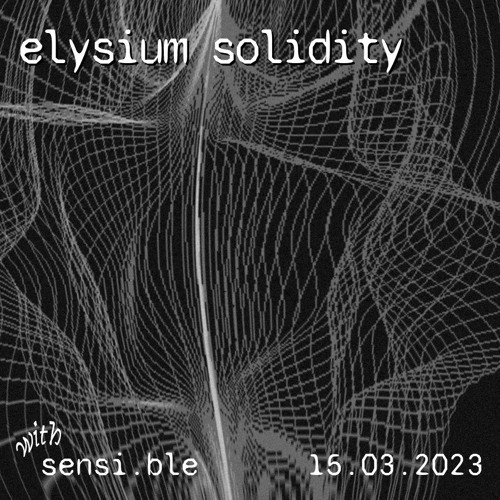 elysium solidity #01 ~ sensi.ble - 15.03.2023
