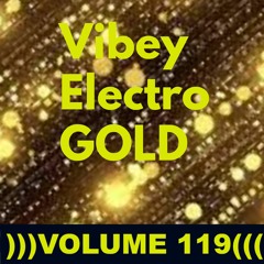 Vibey Electro GOLD )))VOLUME 119(((