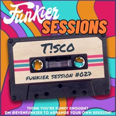 Funkier Session  #027 - T!SCO