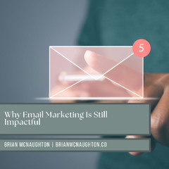 Brian McNaughton on Why Email Marketing Is Still Impactful