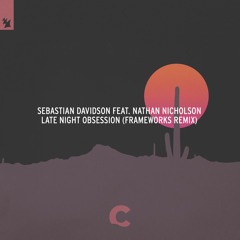 Sebastian Davidson feat. Nathan Nicholson - Late Night Obsession (Frameworks Remix)