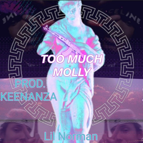 Too Much Molly [Prod. Keenanza]