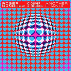 Roger Sanchez x Oliver Heldens - Another Chance