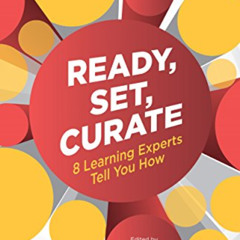 [GET] KINDLE 📖 Ready, Set, Curate: 8 Learning Experts Tell You How by  Ben Betts &