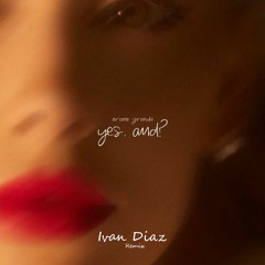 Ariana Grande - Yes, And  (Ivan Diaz Tribal Mix) FREE DOWNLOAD