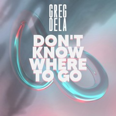 Greg Dela - Don't Know Where To Go