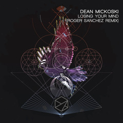 Dean Mickoski - Losing Your Mind (Roger Sanchez Dark Remix)