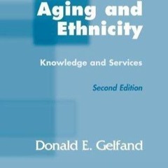 ❤book✔ Aging And Ethnicity:2nd (Second) edition