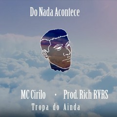 Do Nada Acontece 150bpm - Mc Cirilo feat. Ley - prod Rich