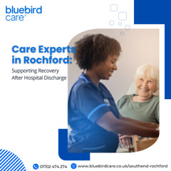Care Experts in Rochford: Supporting Recovery After Hospital Discharge