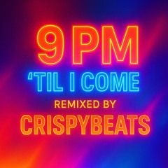 9 PM TIL I Come - CRISPYBEATS Remix