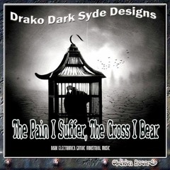 Dark Heart Dystopia: "The Pain I Suffer" The Cross I Bear Edit-(Gothic Industrial Damaged Mix).