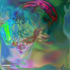 LUST002 VIVEZ - Gradient EP
