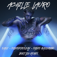 ACHILLE LAURO - STUPIDI RAGAZZI (EADJ - FABIOPDEEJAY - FABIO MASSIMINO BOOTLEG REMIX)