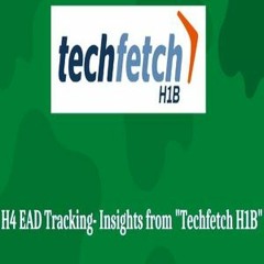 h4 EAD tracking - Techfetch H1B