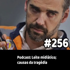 256 - Podcast: Leite midiático; causas da tragédia