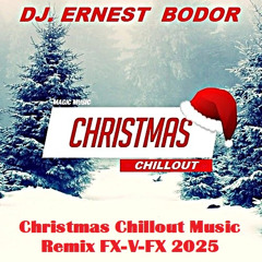 DJ. Ernest Bodor - FL Christmas Chillout Music Remix FX-V-FX 2025