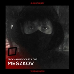 TEOCHAO PODCAST #003 - MESZKOV