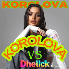 🔥 KOROLOVA vs Dhelick 🔥 - My Mind  vs Eh Noixx (Dhelick DJ Set Edition)
