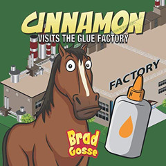 View EPUB 📩 Cinnamon: Visits The Glue Factory (Rejected Children's Books) by  Brad G