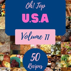 (⚡READ⚡) Oh! Top 50 U.S.A Recipes Volume 11: The Best-ever of U.S.A Cookbook
