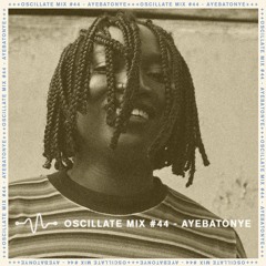 Oscillate Mix #44 - Ayebatonye