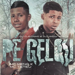MC Meno K Mc Teteu - Pé Gelou (DJ Jhow Beats DJ Cleitinho) Lançamento 2022