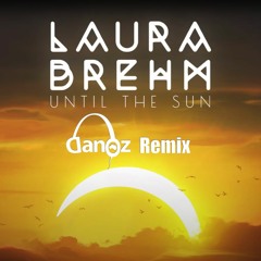 Laura Brehm- Until The Sun (Dan Oz Remix) click buy for FREE DOWNLOAD