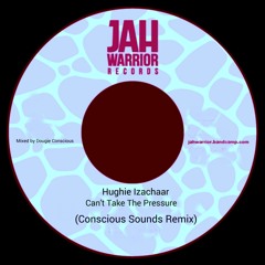 Hughie Izachaar - Can't Take The Pressure (Conscious Sounds Remix)