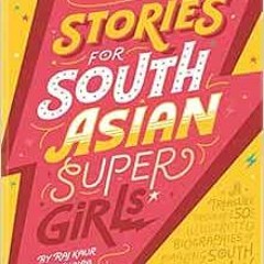 [View] [EBOOK EPUB KINDLE PDF] Stories for South Asian Supergirls by Raj Kaur Khaira