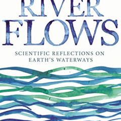 FREE PDF 🗂️ Where the River Flows: Scientific Reflections on Earth's Waterways by  S