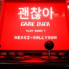 괜찮아 (Kèn chá nà - Không sao mà) Nekoz - Kallysun [UNOFFICIAL VERSION]
