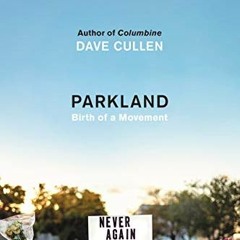 Read PDF ✏️ Parkland: Birth of a Movement by  Dave Cullen [KINDLE PDF EBOOK EPUB]