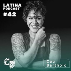 LATINA PODCAST #42 SPECIAL GUEST MIX - CAU BARTHOLO