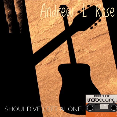 Andrew L Rose - Should've left Alone - Free Download