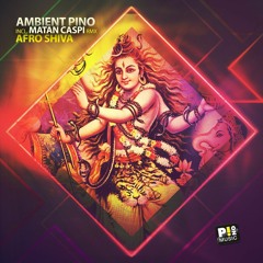 Ambient Pino -  Afro Shiva - (Matan Caspi Remix) [Pino Music]