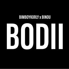 BODII [Binou x BimBoyKxrly]