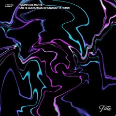 Ruvinha De Marte - Não Te Quero Mais (Bruno Motta Remix)(Free Download)
