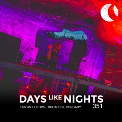 DAYS like NIGHTS 351 - Katlan Festival, Budapest, Hungary